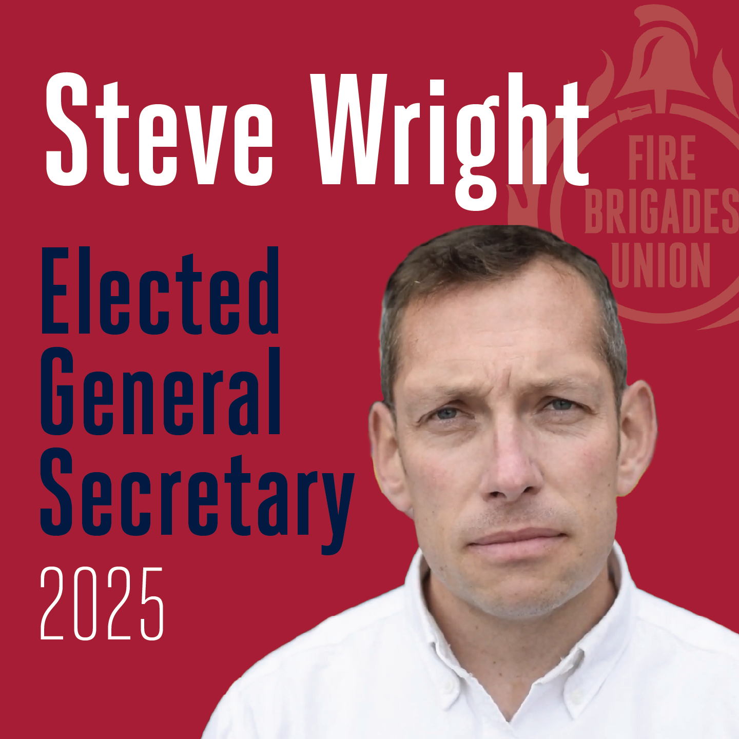Steve Wright, FBU general secretary, looks at the camera with the words "Steve Wright elected general secretary 2025"