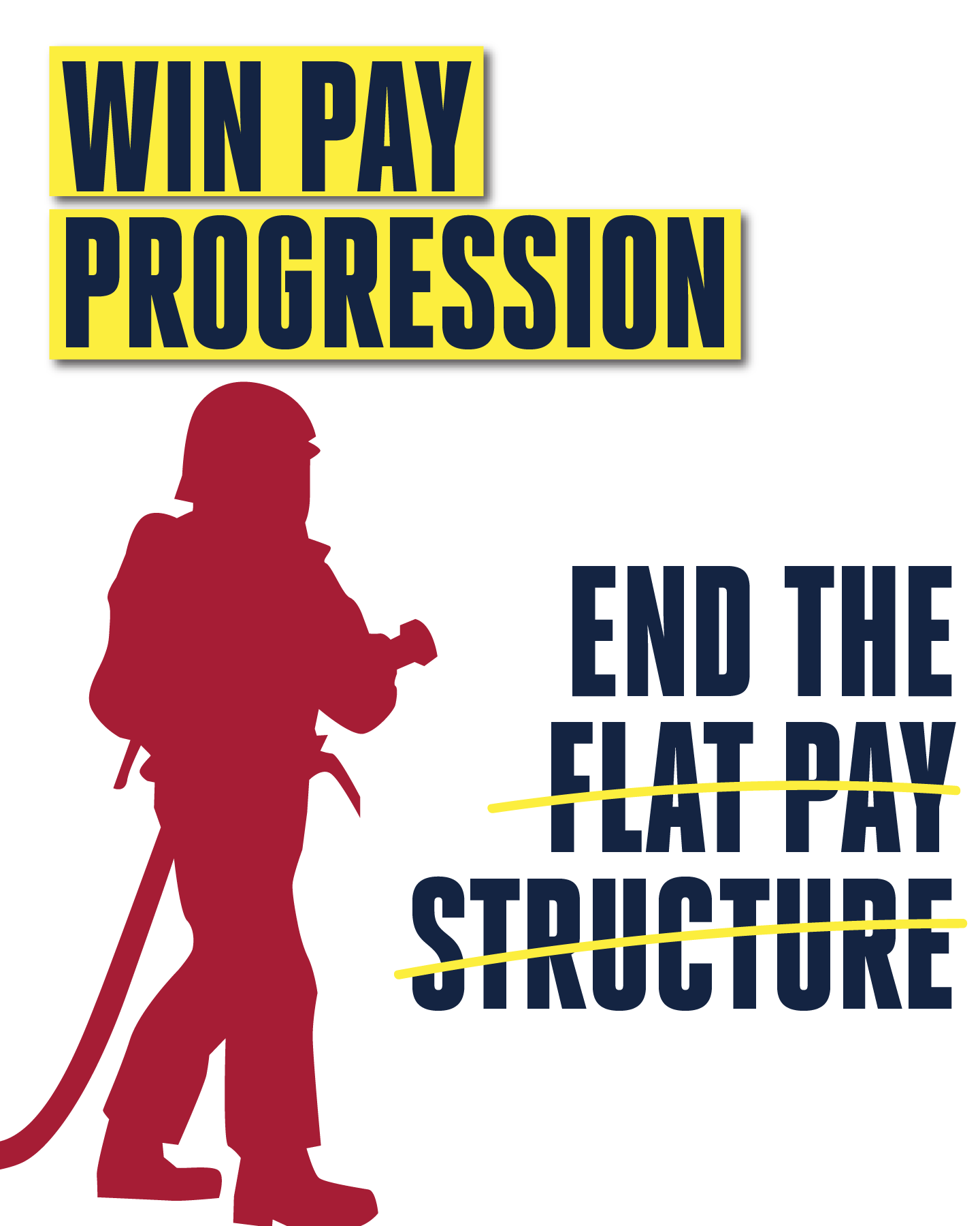 Text reads: Win pay progression, end the flat pay structure with an image of a firefighter